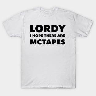 Lordy, I hope there are McTapes T-Shirt